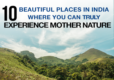 10 Beautiful Places in India where you can truly experience Mother Nature