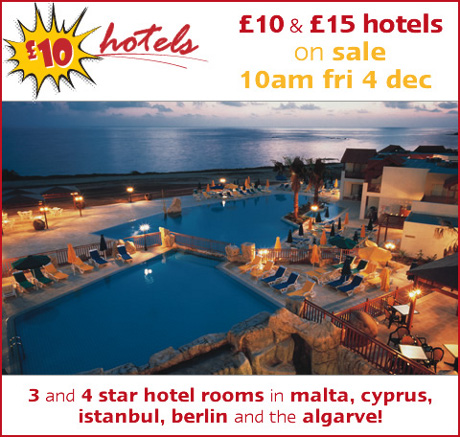 10 GBP hotels on sale 10am fri 4 dec - Berlin, Istanbul, Malta, Cyprus and the Algarve.